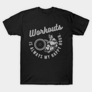 Workouts are my happy hour. T-Shirt